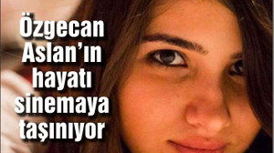 Özgecan Aslan’ın hayatı sinemaya taşınıyor