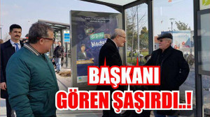 BAŞKANI GÖREN VATANDAŞLAR ŞAŞIRDI