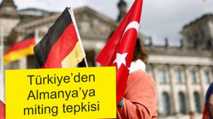 Türkiye’den Almanya’ya miting tepkisi!