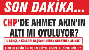 AHMET AKIN’IN ALTI MI OYULUYOR?