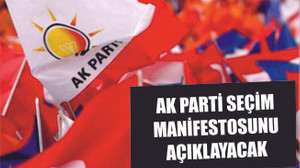 AK PARTİ MANİFESTOSUNU AÇIKLIYOR