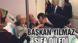 BAŞKAN YILMAZ'DAN HASTA ZİYARETİ