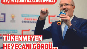 SEÇİM İŞLERİ KAFAOĞLU’NDA
