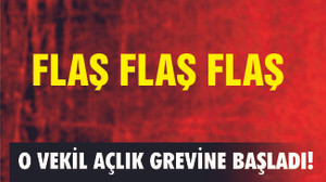 O VEKİL AÇLIK GREVİNE BAŞLADI!