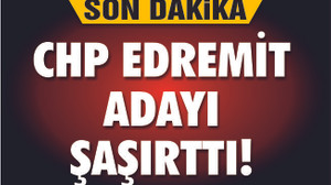 CHP EDREMİT'TE ŞAŞIRTAN ADAY