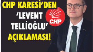 CHP KARESİ'DEN 'LEVENT TELLİOĞLU' AÇIKLAMASI