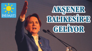 AKŞENER CUMA GÜNÜ BALIKESİR'DE