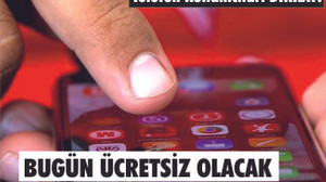 TELEFON KULLANICILARI DİKKAT! BUGÜN ÜCRETSİZ