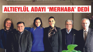 ALTIEYLÜL ADAYI 'MERHABA' DEDİ