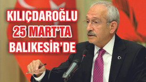 KILIÇDAROĞLU BALIKESİR'E GELİYOR