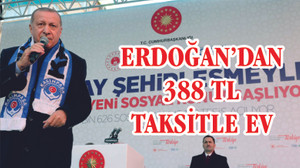 Erdoğan’dan 388 lira taksitle ev müjdesi