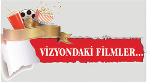 VİZYONDAKİ FİLMLER...