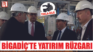 BİGADİÇ'E YATIRIM RÜZGARI