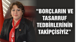 YALÇIN “BORÇLARIN VE TASARRUF TEDBİRLERİNİN TAKİPÇİSİYİZ”
