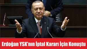 Erdoğan YSK’nın İptal Kararı İçin Konuştu
