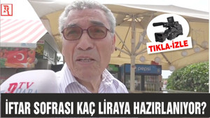 İFTAR SOFRASI KAÇ LİRAYA HAZIRLANIYOR?