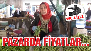 PAZARDA FİYATLAR NASIL?