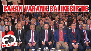 BAKAN VARANK'TAN BALIKESİR'DE ÖNEMLİ AÇIKLAMALAR
