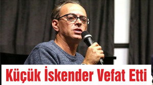 ŞAİR KÜÇÜK İSKENDER VEFAT ETTİ