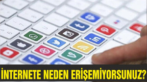 İNTERNETE NEDEN ERİŞEMİYORSUNUZ?