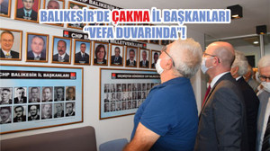 BALIKESİR’DE ÇAKMA İL BAŞKANLARI “VEFA DUVARINDA”!
