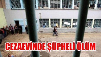 Cezaevinde şüpheli ölüm
