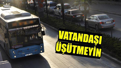 Vatandaşı üşütmeyin