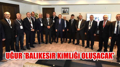 Uğur: "Balıkesir Kimliği Oluşacak"