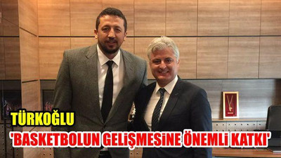 Türkoğlu: "Basketbolun gelişmesine Önemli Katkı"
