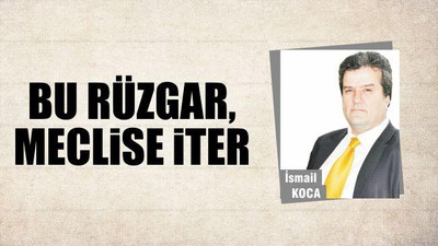Bu Rüzgar, Meclise İter