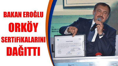 Bakan Eroğlu Orköy sertifikalarını dağıttı