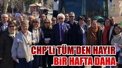 CHP'li Tüm'den Hayır Bir Hafta Daha