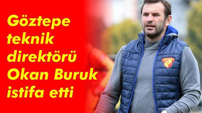 Göztepe teknik direktörü Okan Buruk istifa etti