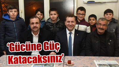 'Gücüne güç katacaksınız'