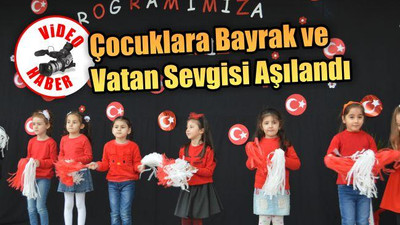 Çocuklara Bayrak ve Vatan Sevgisi Aşılandı