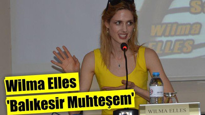Wilma Elles 'Balıkesir muhteşem'