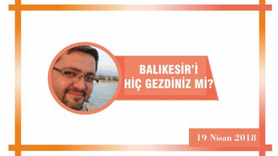 Hiç Balıkesir’i gezdiniz mi?