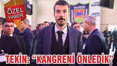 TEKİN “KANGRENİ ÖNLEDİK”