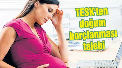 TESK'ten doğum borçlanması talebi