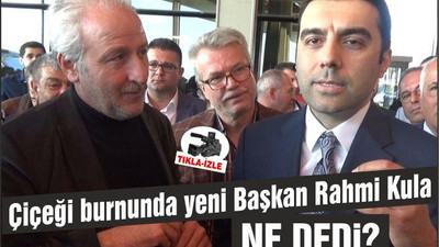 Çiçeği burnunda yeni Başkan Rahmi Kula ne dedi?