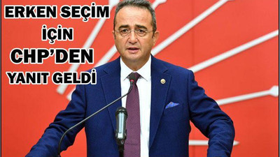 ERKEN SEÇİM İÇİN CHP’DEN YANIT GELDİ!