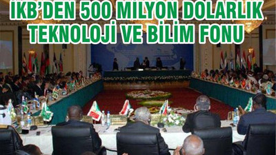 İKB'den 500 Milyon Dolarlık Bilim ve Teknoloji Fonu