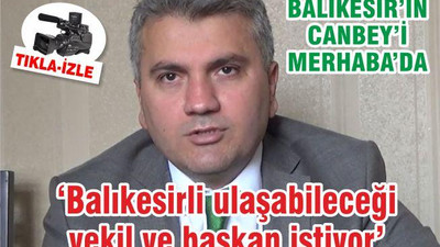 'Balıkesirli ulaşabileceği başkan ve vekil istiyor'