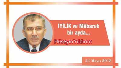 İYİLİK ve Mübarek bir ayda….