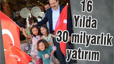 16 yılda 30 milyarlık yatırım