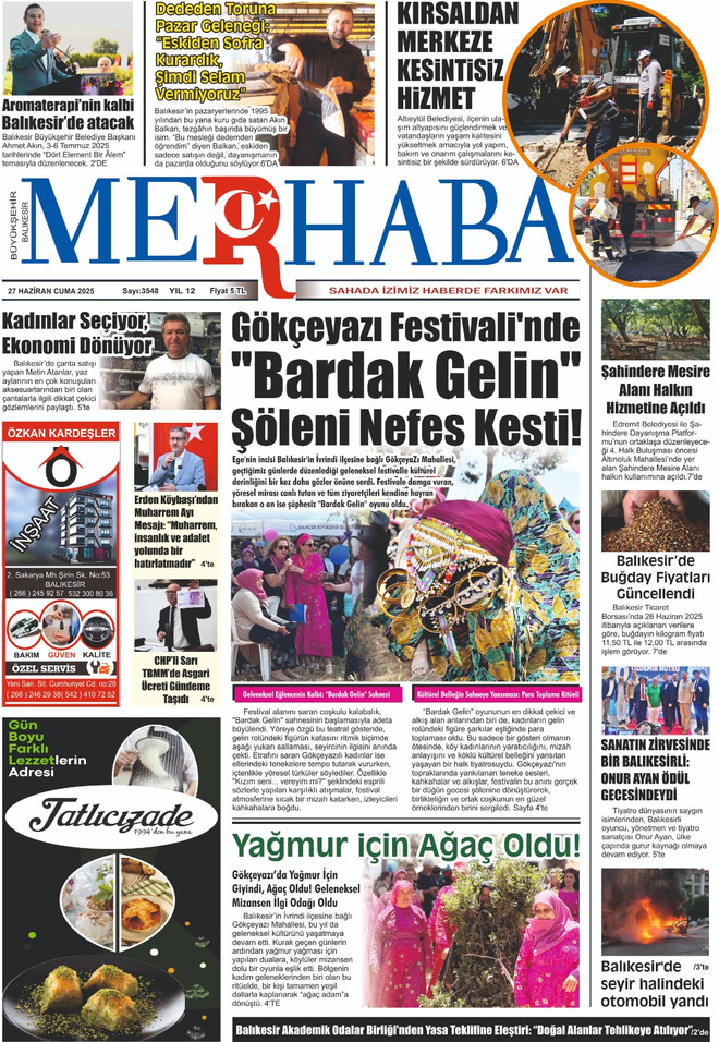 G&ouml;k&ccedil;eyazı Festivali'nde &ldquo;Bardak Gelin&rdquo; Ş&ouml;leni Nefes Kesti!
Ege&rsquo;nin incisi Balıkesir&rsquo;in İvrindi il&ccedil;esine bağlı G&ouml;k&ccedil;eyazı Mahallesi&rsquo;nde geleneksel festival renkli g&ouml;r&uuml;nt&uuml;lere sahne oldu. &ldquo;Bardak Gelin&rdquo; kost&uuml;m&uuml; giyen gen&ccedil; kızlar eşliğinde yapılan oyun, izleyenleri mest etti.
&nbsp;Diğer &Ouml;ne &Ccedil;ıkan Başlıklar:&ldquo;Kadınlar Se&ccedil;iyor, Ekonomi D&ouml;n&uuml;yor&rdquo;Balıkesirli &ccedil;anta &uuml;reticisi Meryem Aktan, kadın emeğiyle d&ouml;n&uuml;şen ekonomiyi ve yerel &uuml;retimin g&uuml;c&uuml;n&uuml; anlattı.
&ldquo;Dededen Toruna Pazar Geleneği: Eskiden Sofra Kurardık, Şimdi Selam Vermiyoruz&rdquo;Balıkesir pazarcılığında 1995&rsquo;ten beri emek veren Akın Balcı, kuşaktan kuşağa aktarılan esnaf geleneğinin değişen y&uuml;z&uuml;n&uuml; paylaştı.
&ldquo;Yağmur i&ccedil;in Ağa&ccedil; Oldu!&rdquo;G&ouml;k&ccedil;eyazı&rsquo;da yağmur duası i&ccedil;in yapılan geleneksel rit&uuml;elde, gen&ccedil; kızlar ağa&ccedil; gibi giyinip meydanda dolaştı.
&ldquo;Kırsaldan Merkeze Kesintisiz Hizmet&rdquo;Altıeyl&uuml;l Belediyesi, kırsal mahallelerde yol, altyapı ve kanalizasyon &ccedil;alışmalarını s&uuml;rd&uuml;r&uuml;yor.
&ldquo;Şahindere Mesire Alanı Halkın Hizmetinde&rdquo;Edremit Belediyesi&rsquo;nin doğal yaşamı koruma projesi kapsamında Şahindere Mesire Alanı halkın kullanımına a&ccedil;ıldı.
&ldquo;Balıkesir&rsquo;de Buğday Fiyatları G&uuml;ncellendi&rdquo;Balıkesir Ticaret Borsası, buğday alım fiyatlarını 11.50 TL olarak belirledi.
&ldquo;SANATIN ZİRVESİNDE BİR BALIKESİRLİ&rdquo;Balıkesirli Onur Ayan, uluslararası resim yarışmasında &ouml;d&uuml;l aldı.
&ldquo;Balıkesir&rsquo;de Ehliyetsiz S&uuml;r&uuml;c&uuml; Otomobil Yandı&rdquo;Ehliyetsiz gen&ccedil; s&uuml;r&uuml;c&uuml; otomobiliyle kaza yaptı, ara&ccedil; alev aldı.