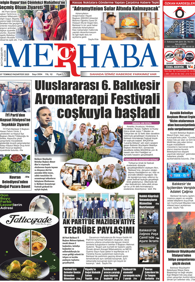 7 Temmuz 2025 Pazartesi &ndash; Gazete Merhaba E-Gazete Sayısı Yayında
Bug&uuml;nk&uuml; sayımızda:
Uluslararası 6. Balıkesir Aromaterapi Festivali Coşkuyla Başladı: T&uuml;rkiye&rsquo;nin tek aromaterapi festivali renkli g&ouml;r&uuml;nt&uuml;lere sahne oldu.
AK Parti&rsquo;de Maziden Ati&rsquo;ye Tecr&uuml;be Paylaşımı: Balıkesir siyaseti buluştu.
Ayvalık Belediye Başkanı Mesut Ergin: &ldquo;Bizim atalarımıza olan hassasiyetimiz asla sorgulanamaz&rdquo;
Adramytteion Kazı Heyetinden uyarı: &ldquo;Hassas noktalara g&ouml;nderme yapılan &ccedil;arpıtma haberlere tepki&rdquo;
Balıkesir&rsquo;de Vergide Adalet &Ccedil;ağrısı ve b&ouml;lge yangınlarına karşı m&uuml;cadele
Havran&rsquo;dan doğal pazara davet, Kepsut İtfaiyesi&rsquo;ne teşekk&uuml;r ziyareti ve daha fazlası...
T&uuml;m detaylar ve g&uuml;ncel haberler i&ccedil;in e-gazetemizi okuyun.
Merhaba Gazetesi Hafta i&ccedil;i Herg&uuml;n yayımlanan Balıkesir'in en etkili ve g&uuml;venilir gazetesidir

#BalıkesirMerhaba #gazetemerhaba #Merhaba #Gazete