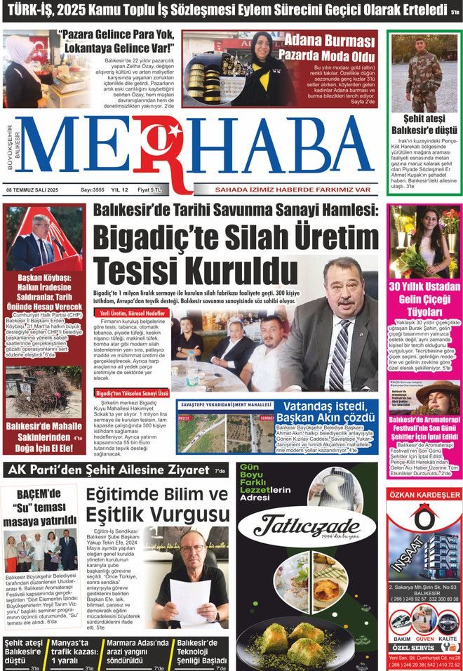 8 Temmuz 2025 Balıkesir Merhaba Gazetesi - G&uuml;nl&uuml;k E-Gazete
Balıkesir Merhaba Gazetesi'nin 8 Temmuz 2025 tarihli sayısı yayında! G&uuml;ndemden ekonomiye, yerel haberlerden k&uuml;lt&uuml;r-sanata Balıkesir&rsquo;in nabzını tutan haberleri e-gazete formatında okuyabilirsiniz. Bug&uuml;nk&uuml; sayıda: Bigadi&ccedil;&rsquo;te savunma sanayi hamlesi, Kepsut&rsquo;ta şehit haberi, pazarcı esnafından dikkat &ccedil;eken a&ccedil;ıklamalar ve daha fazlası.