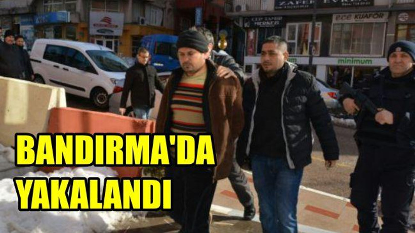 Bandırma'da Yakalandı