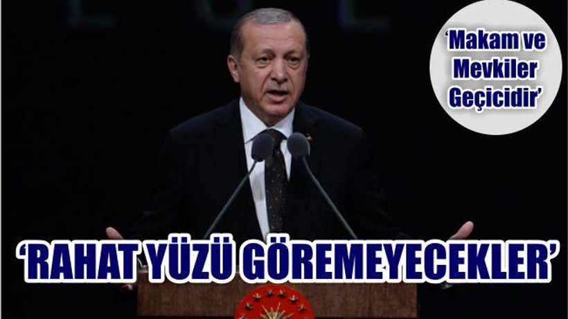 Cumhurbaşkanı Erdoğan 'Rahat Yüzü Göremeyecekler'